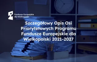 Szczegółowy Opis Osi Priorytetowych Programu Fundusze Europejskie dla Wielkopolski 2021-2027
